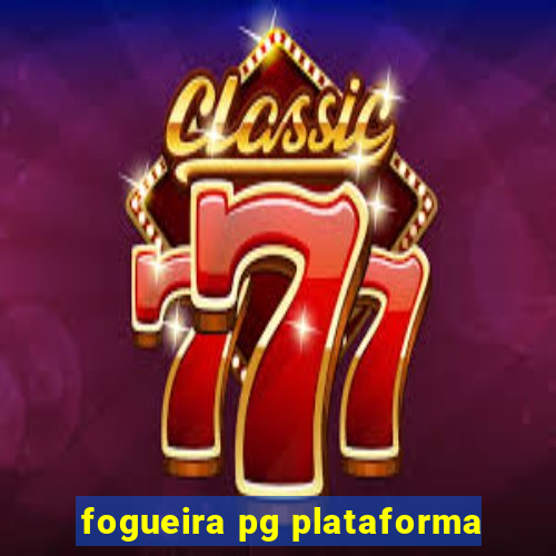 fogueira pg plataforma